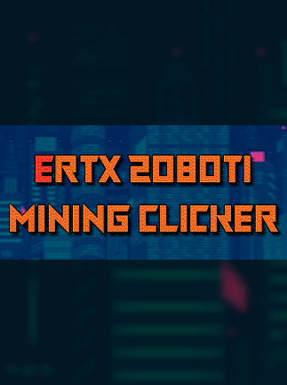 ERTX 2080TI Mining clicker Steam Key GLOBAL